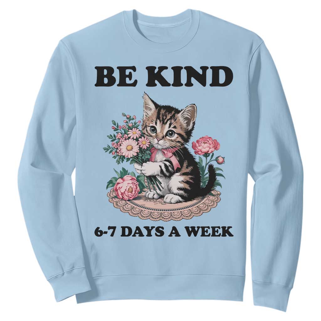 Be Kind 6 7 Days a Week Sweatshirt Funny Six Seven Cat Teacher Meme TS14 Light Blue Print Your Wear