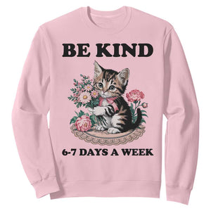 Be Kind 6 7 Days a Week Sweatshirt Funny Six Seven Cat Teacher Meme TS14 Light Pink Print Your Wear