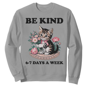 Be Kind 6 7 Days a Week Sweatshirt Funny Six Seven Cat Teacher Meme TS14 Sport Gray Print Your Wear