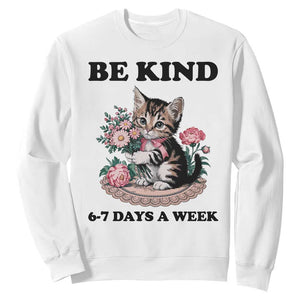 Be Kind 6 7 Days a Week Sweatshirt Funny Six Seven Cat Teacher Meme TS14 White Print Your Wear
