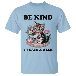 Be Kind 6 7 Days a Week T Shirt Funny Six Seven Cat Teacher Meme TS14 Light Blue Print Your Wear