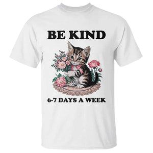 Be Kind 6 7 Days a Week T Shirt Funny Six Seven Cat Teacher Meme TS14 White Print Your Wear