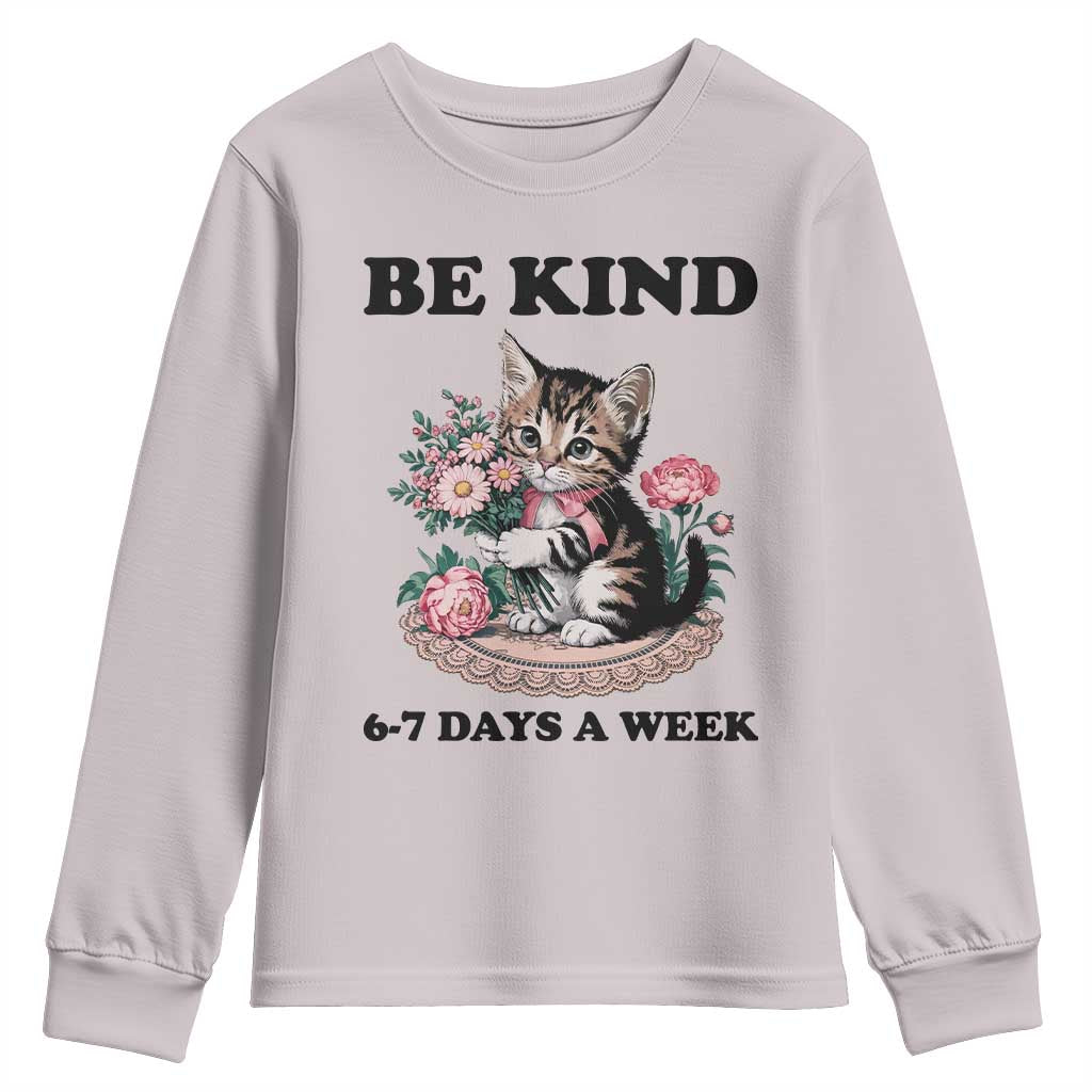 Be Kind 6 7 Days a Week Youth Sweatshirt Funny Six Seven Cat Teacher Meme TS14 Ice Gray Print Your Wear