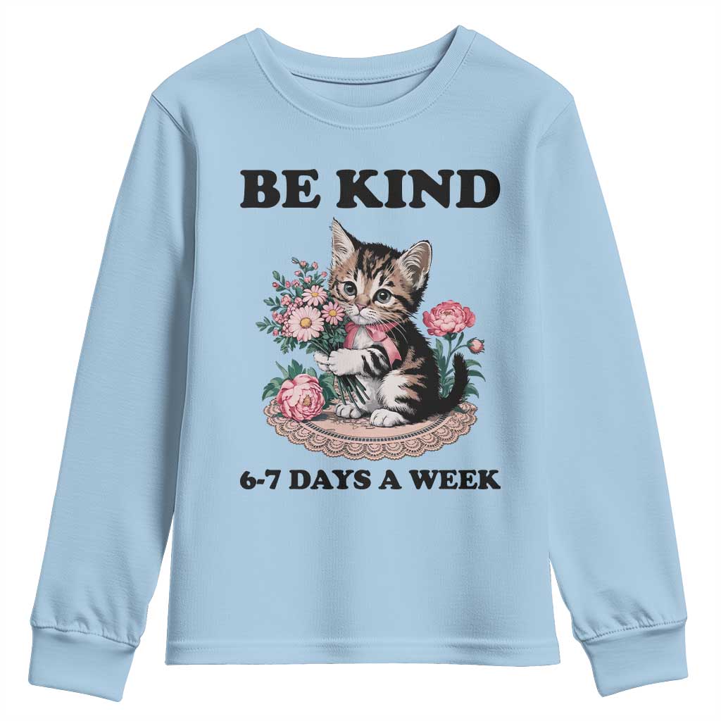Be Kind 6 7 Days a Week Youth Sweatshirt Funny Six Seven Cat Teacher Meme TS14 Light Blue Print Your Wear