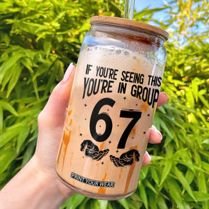67 Six Seven Meme Glass Can If You Are Seeing This You Are in Group TS14 White Print Your Wear