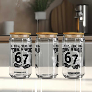 67 Six Seven Meme Glass Can If You Are Seeing This You Are in Group TS14 Print Your Wear