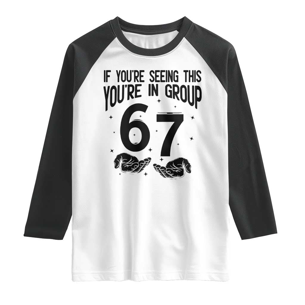 67 Six Seven Meme Raglan Shirt If You Are Seeing This You Are in Group TS14 White Black Print Your Wear