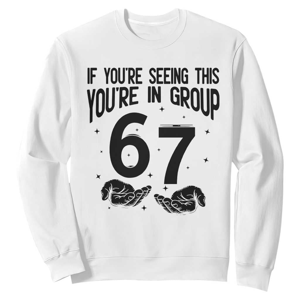 67 Six Seven Meme Sweatshirt If You Are Seeing This You Are in Group TS14 White Print Your Wear