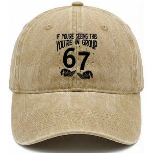 67 Six Seven Meme Washed Cotton Baseball Cap If You Are Seeing This You Are in Group TS14 Washed Cap Universal Fit Khaki Print Your Wear