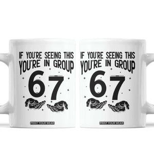 67 Six Seven Meme Coffee Mug If You Are Seeing This You Are in Group TS14 White Print Your Wear