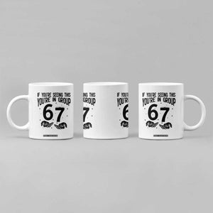 67 Six Seven Meme Coffee Mug If You Are Seeing This You Are in Group TS14 Print Your Wear