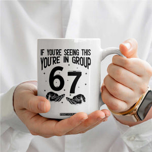 67 Six Seven Meme Coffee Mug If You Are Seeing This You Are in Group TS14 Print Your Wear
