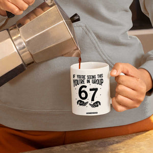 67 Six Seven Meme Coffee Mug If You Are Seeing This You Are in Group TS14 Print Your Wear