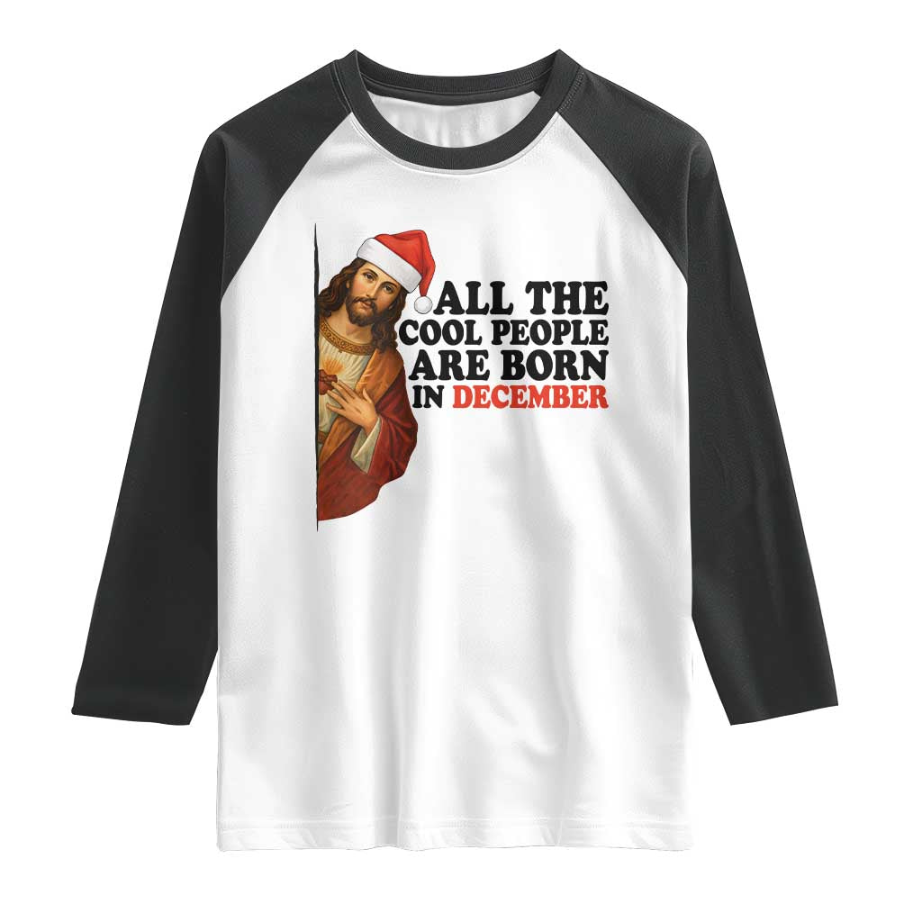 Funny December Birthday Raglan Shirt All The Cool People are Born in December TS14 White Black Print Your Wear