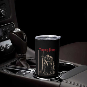 Tummy Hurts Tumbler Cup Funny Medieval Knight Dark Meme TS14 Print Your Wear