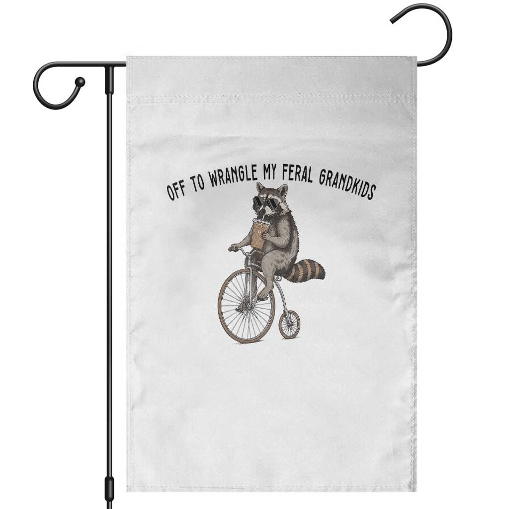 Off To Wranglin My Feral Grandkids Garden Flag Funny Raccoon Grandpa Father's Day Gift TS14 White Print Your Wear