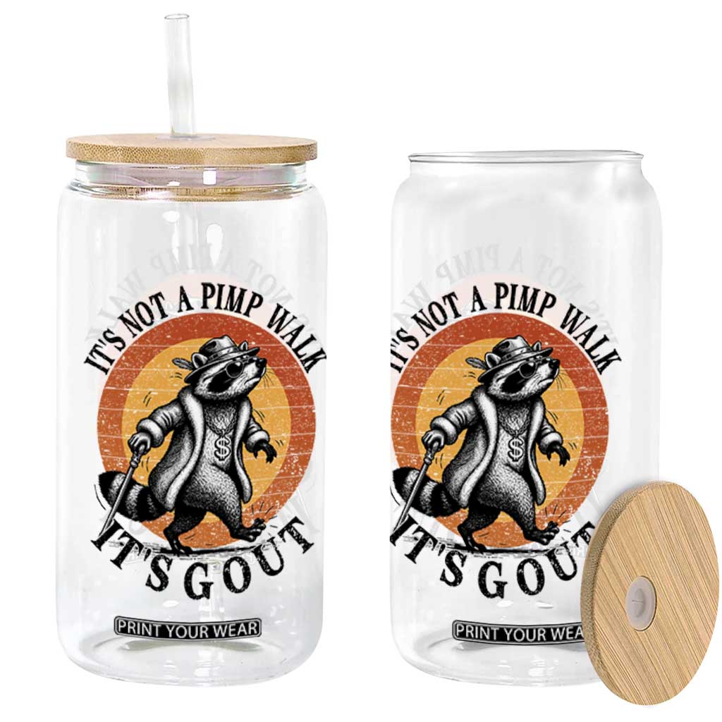 It's Not A Pimp Walk It's Gout Glass Can Funny Gout Dad Sarcastic Raccoon TS14 Print Your Wear