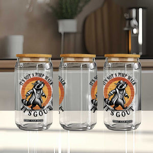 It's Not A Pimp Walk It's Gout Glass Can Funny Gout Dad Sarcastic Raccoon TS14 Print Your Wear