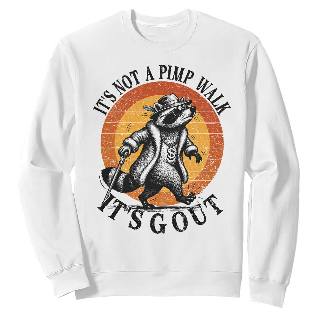 It's Not A Pimp Walk It's Gout Sweatshirt Funny Gout Dad Sarcastic Raccoon TS14 White Print Your Wear