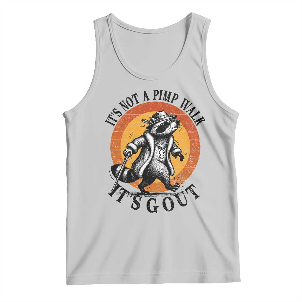 It's Not A Pimp Walk It's Gout Tank Top Funny Gout Dad Sarcastic Raccoon TS14 Ash Print Your Wear