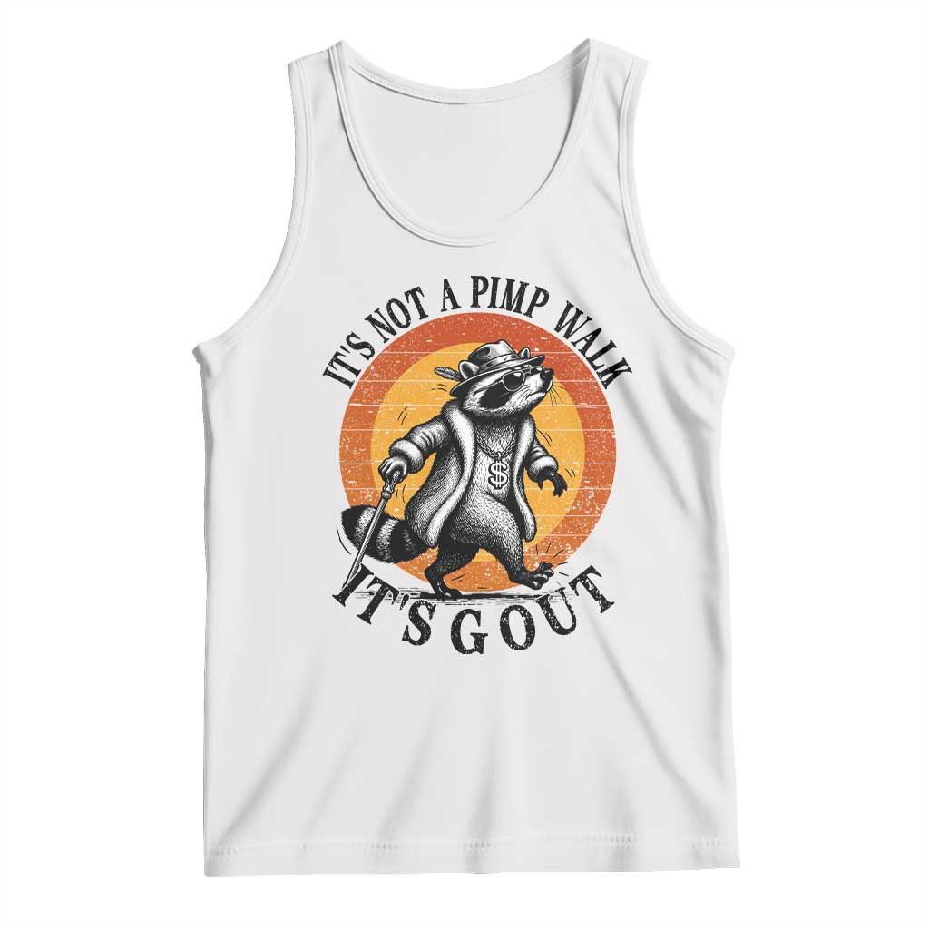 It's Not A Pimp Walk It's Gout Tank Top Funny Gout Dad Sarcastic Raccoon TS14 White Print Your Wear