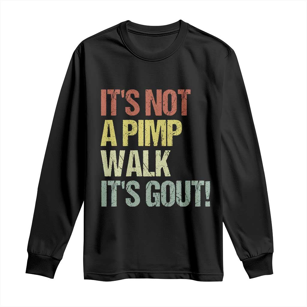 It's Not A Pimp Walk It's Gout Long Sleeve Shirt Funny Old Man Medical Humor TS14 Black Print Your Wear