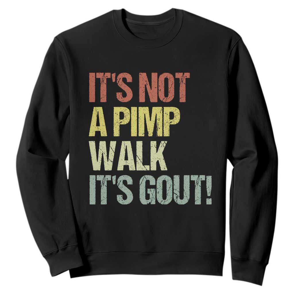 It's Not A Pimp Walk It's Gout Sweatshirt Funny Old Man Medical Humor TS14 Black Print Your Wear