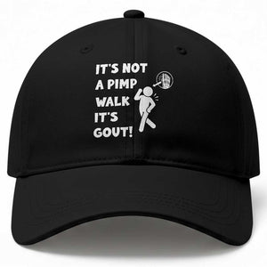 It’s Not A Pimp Walk It’s Gout Baseball Cap Funny Gout Dad Sarcastic TS14 Print Your Wear