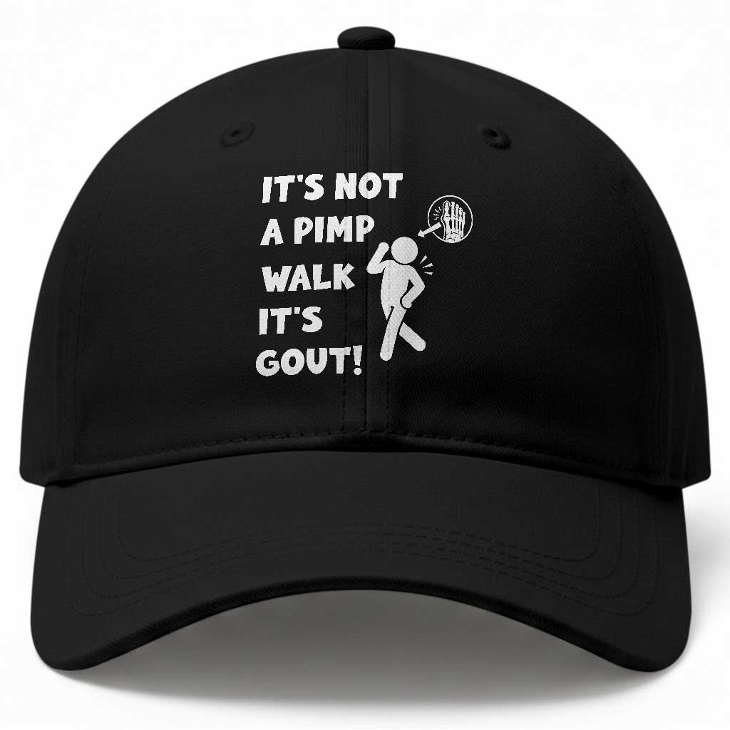It’s Not A Pimp Walk It’s Gout Baseball Cap Funny Gout Dad Sarcastic TS14 Print Your Wear