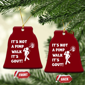 It’s Not A Pimp Walk It’s Gout Ceramic Ornament Funny Gout Dad Sarcastic TS14 Print Your Wear