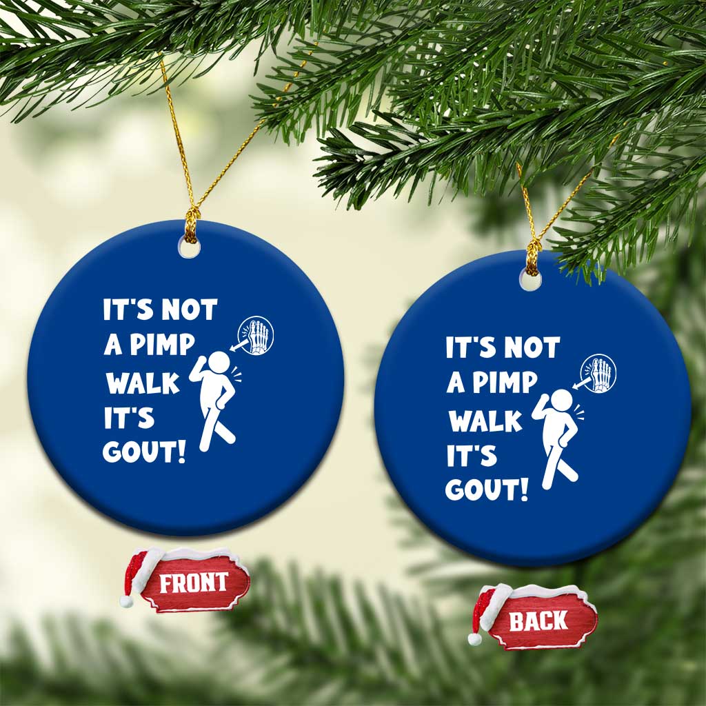 It’s Not A Pimp Walk It’s Gout Ceramic Ornament Funny Gout Dad Sarcastic TS14 1pc Blue Print Your Wear