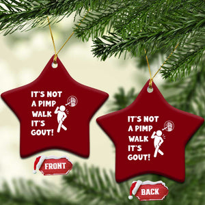 It’s Not A Pimp Walk It’s Gout Ceramic Ornament Funny Gout Dad Sarcastic TS14 Print Your Wear