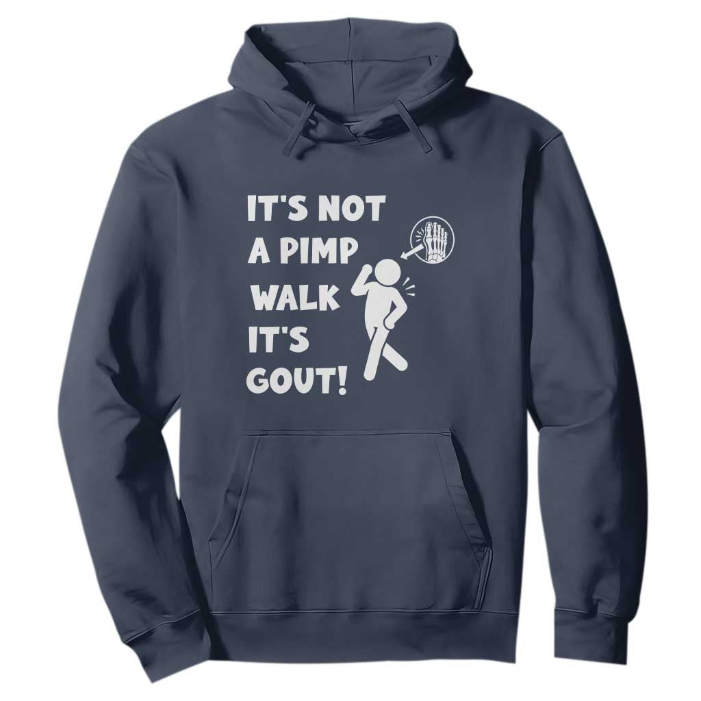 It’s Not A Pimp Walk It’s Gout Hoodie Funny Gout Dad Sarcastic TS14 Navy Print Your Wear