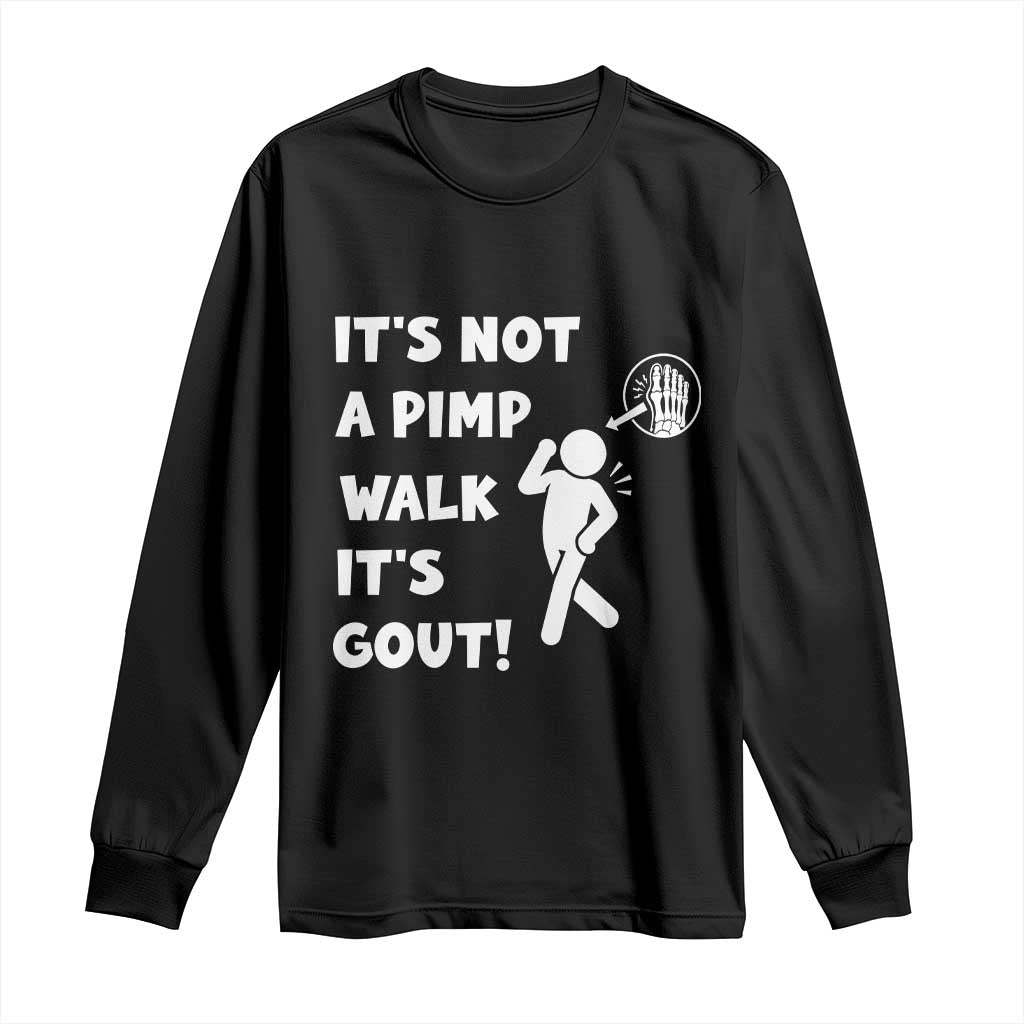 It’s Not A Pimp Walk It’s Gout Long Sleeve Shirt Funny Gout Dad Sarcastic TS14 Black Print Your Wear