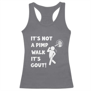 It’s Not A Pimp Walk It’s Gout Racerback Tank Top Funny Gout Dad Sarcastic TS14 Charcoal Print Your Wear