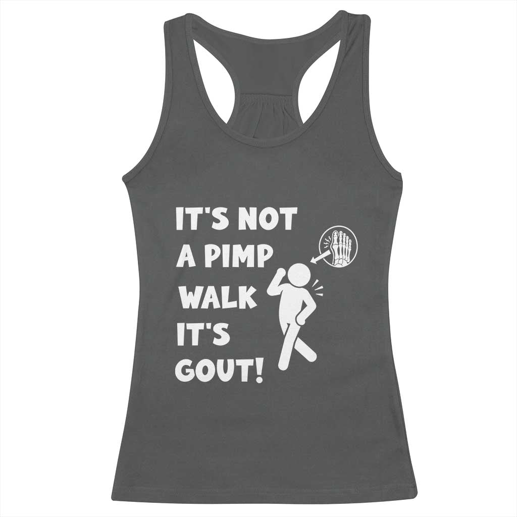 It’s Not A Pimp Walk It’s Gout Racerback Tank Top Funny Gout Dad Sarcastic TS14 Dark Heather Print Your Wear