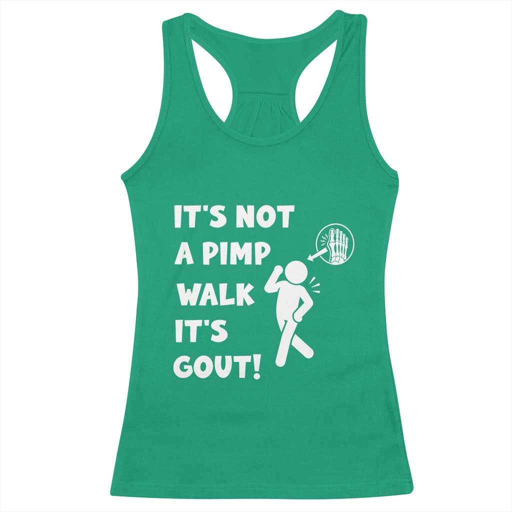 It’s Not A Pimp Walk It’s Gout Racerback Tank Top Funny Gout Dad Sarcastic TS14 Irish Green Print Your Wear