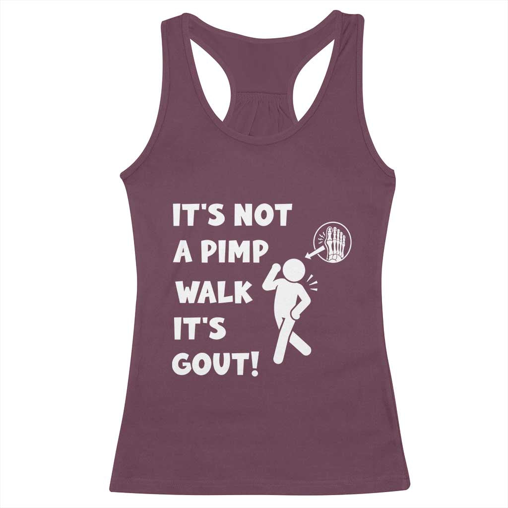 It’s Not A Pimp Walk It’s Gout Racerback Tank Top Funny Gout Dad Sarcastic TS14 Maroon Print Your Wear