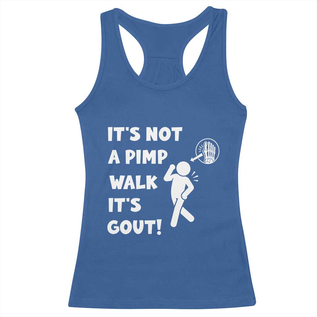 It’s Not A Pimp Walk It’s Gout Racerback Tank Top Funny Gout Dad Sarcastic TS14 Royal Blue Print Your Wear