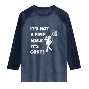 It’s Not A Pimp Walk It’s Gout Raglan Shirt Funny Gout Dad Sarcastic TS14 Heather Denim Navy Print Your Wear