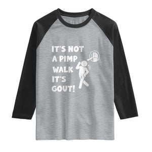It’s Not A Pimp Walk It’s Gout Raglan Shirt Funny Gout Dad Sarcastic TS14 Heather Gray Black Print Your Wear