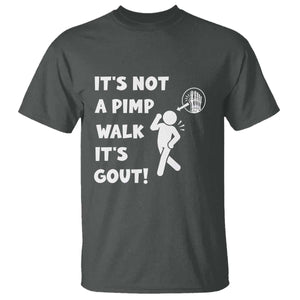 It’s Not A Pimp Walk It’s Gout T Shirt Funny Gout Dad Sarcastic TS14 Dark Heather Print Your Wear