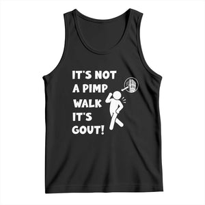 It’s Not A Pimp Walk It’s Gout Tank Top Funny Gout Dad Sarcastic TS14 Black Print Your Wear