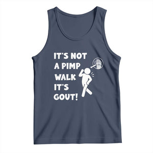 It’s Not A Pimp Walk It’s Gout Tank Top Funny Gout Dad Sarcastic TS14 Navy Print Your Wear