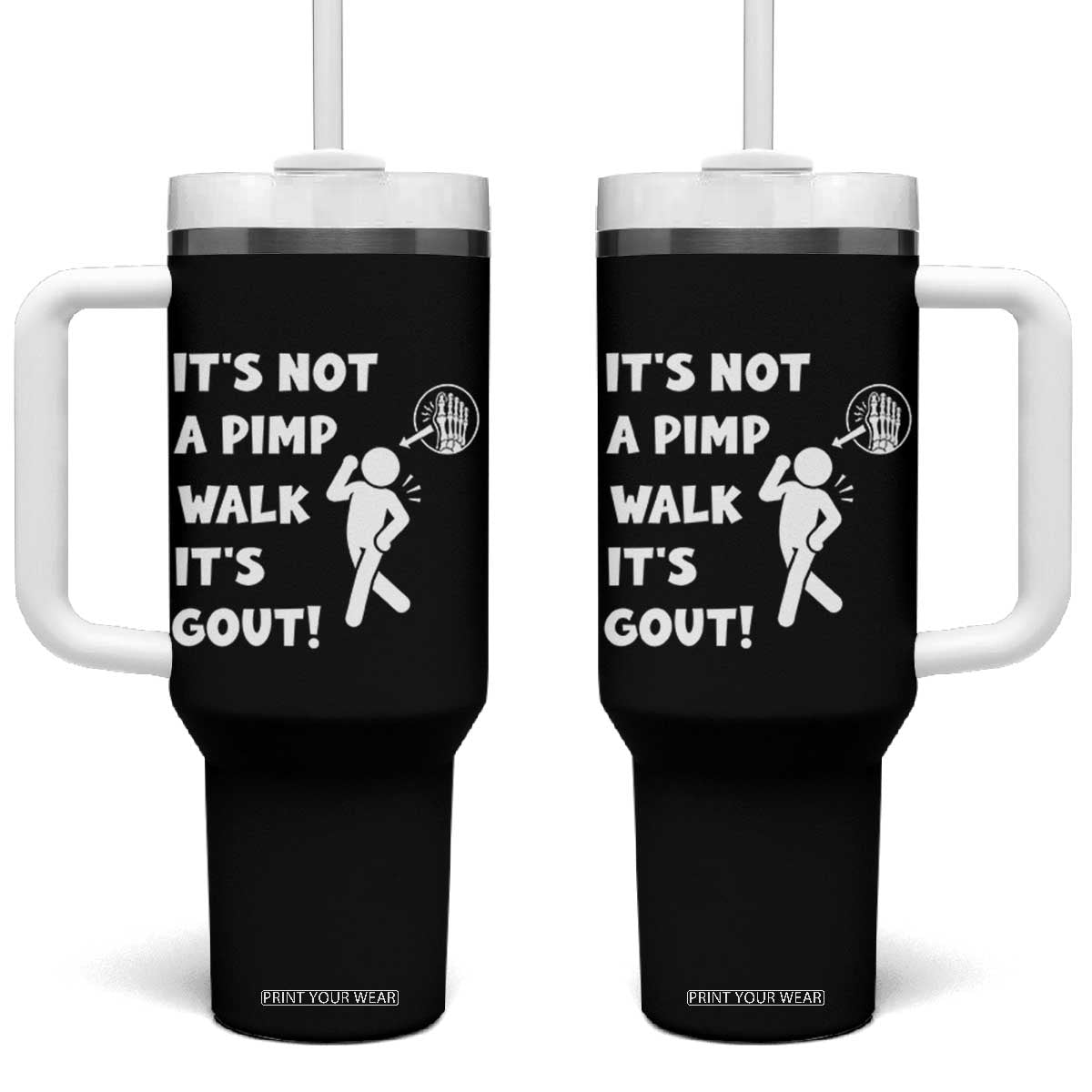 It’s Not A Pimp Walk It’s Gout Tumbler With Handle Funny Gout Dad Sarcastic TS14 One Size: 40 oz Black Print Your Wear