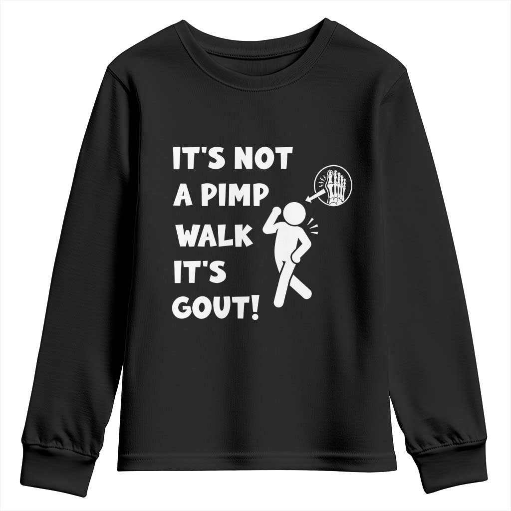 It’s Not A Pimp Walk It’s Gout Youth Sweatshirt Funny Gout Dad Sarcastic TS14 Black Print Your Wear