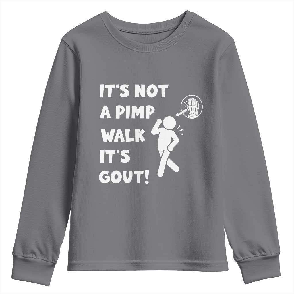 It’s Not A Pimp Walk It’s Gout Youth Sweatshirt Funny Gout Dad Sarcastic TS14 Charcoal Print Your Wear