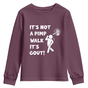 It’s Not A Pimp Walk It’s Gout Youth Sweatshirt Funny Gout Dad Sarcastic TS14 Maroon Print Your Wear