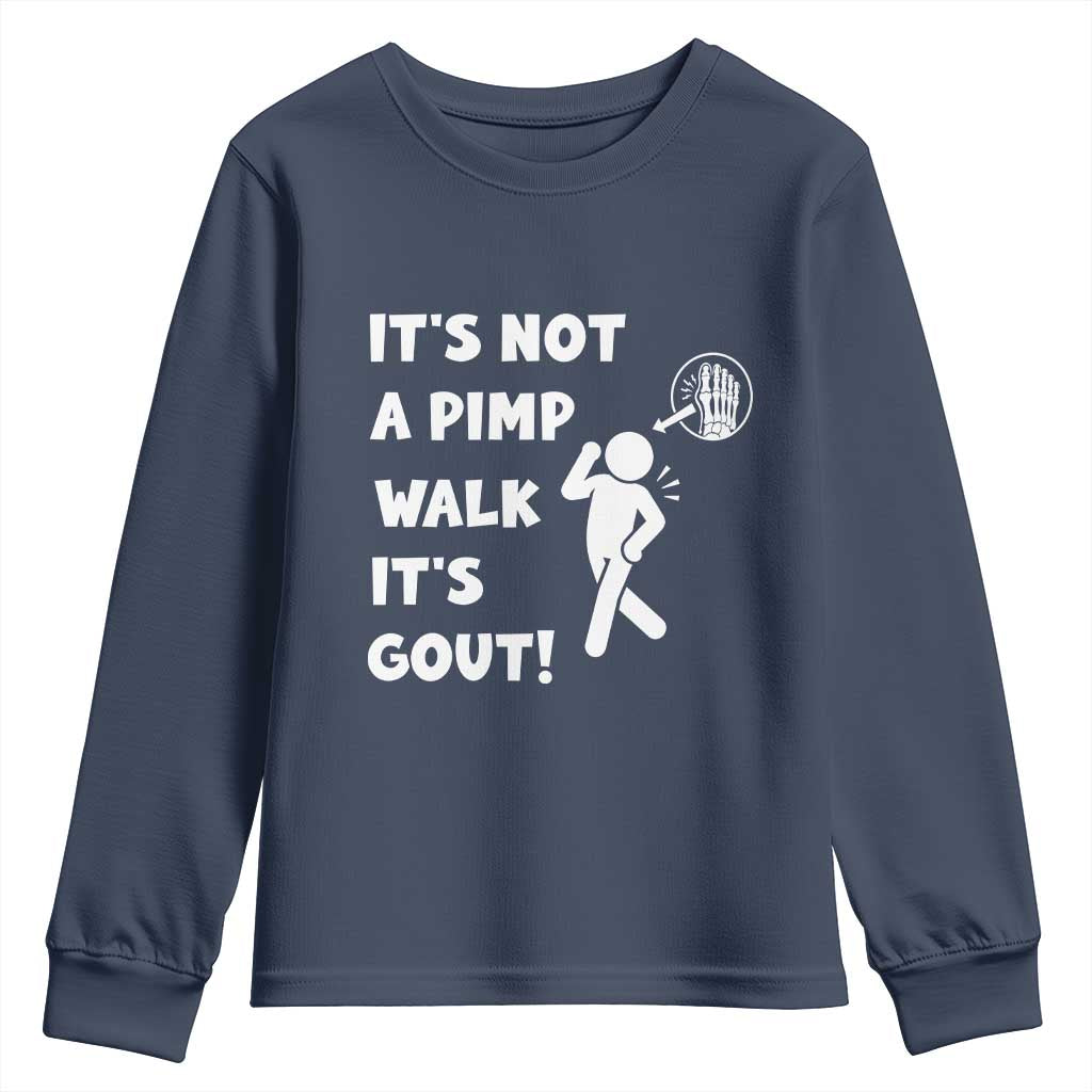 It’s Not A Pimp Walk It’s Gout Youth Sweatshirt Funny Gout Dad Sarcastic TS14 Navy Print Your Wear
