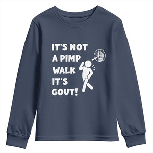 It’s Not A Pimp Walk It’s Gout Youth Sweatshirt Funny Gout Dad Sarcastic TS14 Navy Print Your Wear
